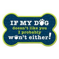 Dog Speak If My Dog Doesn&#39;t Like You Bone Shaped Magnet I023831