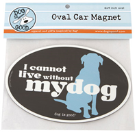Dog is Good® Oval Car Magnet I Cannot Live Without My Dog I007512