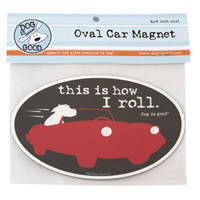 Dog is Good® Oval Car Magnet This is How I Roll I007569